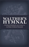 Walther's Hymnal: Church Hymnbook for Evangelical Lutheran Congregations of the Unaltered Augsburg Confession