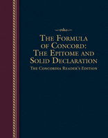 The Formula of Concord: The Epitome and Solid Declaration - The Concordia Reader's Edition