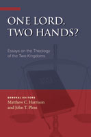 One Lord, Two Hands?: Essays on the Theology of the Two Kingdoms