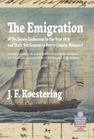The Emigration of the Saxon Lutherans in the Year 1838 and Their Settlement in Perry County, Missouri