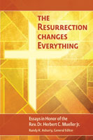 The Resurrection Changes Everything: Essays in Honor of the Rev. Dr. Herbert C. Mueller