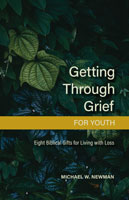 Getting Through Grief for Youth: Eight Biblical Gifts for Living with Loss