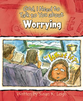 God, I Need to Talk to You about Worrying