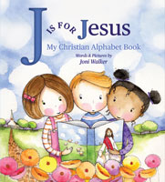 J Is for Jesus: My Christian Alphabet Book