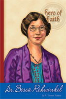 Hero of Faith - Dr. Bessie Rehwinkel