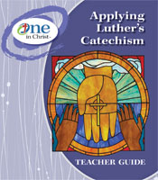 Applying Luther's Catechism Teacher Guide - One in
