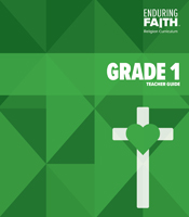 Grade 1 Teacher Guide - Enduring Faith Religion Curriculum