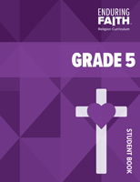 Grade 5 Student Book - Enduring Faith Religion Curriculum
