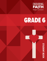 Grade 6 Student Book - Enduring Faith Religion Curriculum