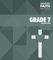 Grade 7 Teacher Guide - Enduring Faith Religion Curriculum