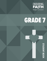 Grade 7 Student Book - Enduring Faith Religion Curriculum
