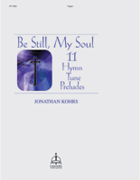 Be Still, My Soul: 11 Hymn Tune Preludes