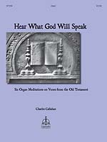 Hear What God Will Speak: Six Organ Meditations on Verses from the Old Testament