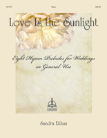 Love Is the Sunlight: Eight Hymn Preludes for Weddings or General Use