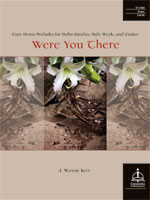 Were You There: Easy Hymn Preludes for Palm Sunday, Holy Week, and Easter