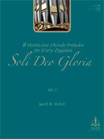 Soli Deo Gloria: Eight Distinctive Chorale Preludes for Every Organist, Set 2