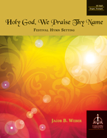 Holy God, We Praise Thy Name: Festival Hymn Setting