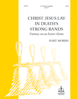 Christ Jesus Lay in Death’s Strong Bands: Fantasy on an Easter Hymn