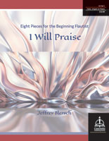 I Will Praise: Eight Pieces for the Beginning Flautist