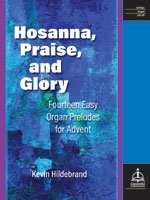 Hosanna, Praise, and Glory: Fourteen Easy Organ Preludes for Advent