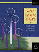 When Morning Dawns: Nine Preludes for Advent and Christmas