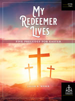 My Redeemer Lives: Five Preludes for Easter