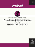 Proclaim! Preludes and Harmonizations for the Hymn of the Day (Time of the Church, Series A, Vol. 1)