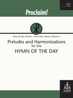 Proclaim! Preludes and Harmonizations for the Hymn of the Day (Time of the Church, One-Year, Vol. 1)