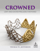 Crowned: Lent and Easter Preludes for Piano - Downloadable