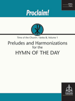 Proclaim! Preludes and Harmonizations for the Hymn of the Day (Time of the Church, Series B, Vol. 1) - Downloadable