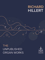 Richard Hillert: The Unpublished Organ Works