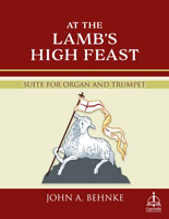 At the Lamb’s High Feast: Suite for Organ and Trumpet