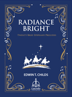 Radiance Bright: Twenty Brief Epiphany Preludes