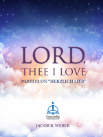 Lord, Thee I Love: Partita on “Herzlich lieb”