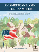 An American Hymn Tune Sampler: Easy Preludes for Organ