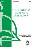 He Comes to Us as One Unknown