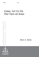 Come, Let Us Fix Our Eyes on Jesus
