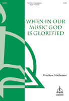 When in Our Music God Is Glorified (Machemer)