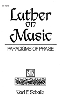 Luther on Music: Paradigms of Praise