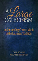 A Large Catechism: Understanding Church Music in the Lutheran Tradition