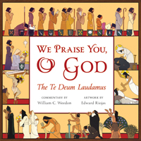 We Praise You, O God: The Te Deum Laudamus