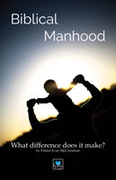Biblical Manhood – What Difference Does It Make? 