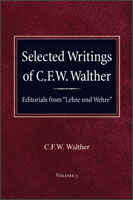 Selected Writings of C.F.W. Walther - Editorials from "Lehre Und Wehre"