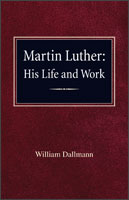 Martin Luther: His Life and Work