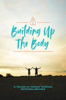 Building Up the Body: A Worker-to-Worker Wellness Devotional Resource 