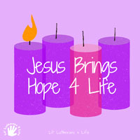 Lil’ Lutherans 4 Life – Jesus Brings Hope 4 Life | Advent