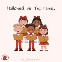 Lil’ Lutherans 4 Life – The Lord's Prayer | The First Petition