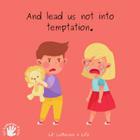 Lil’ Lutherans 4 Life – The Lord's Prayer | The Sixth Petition