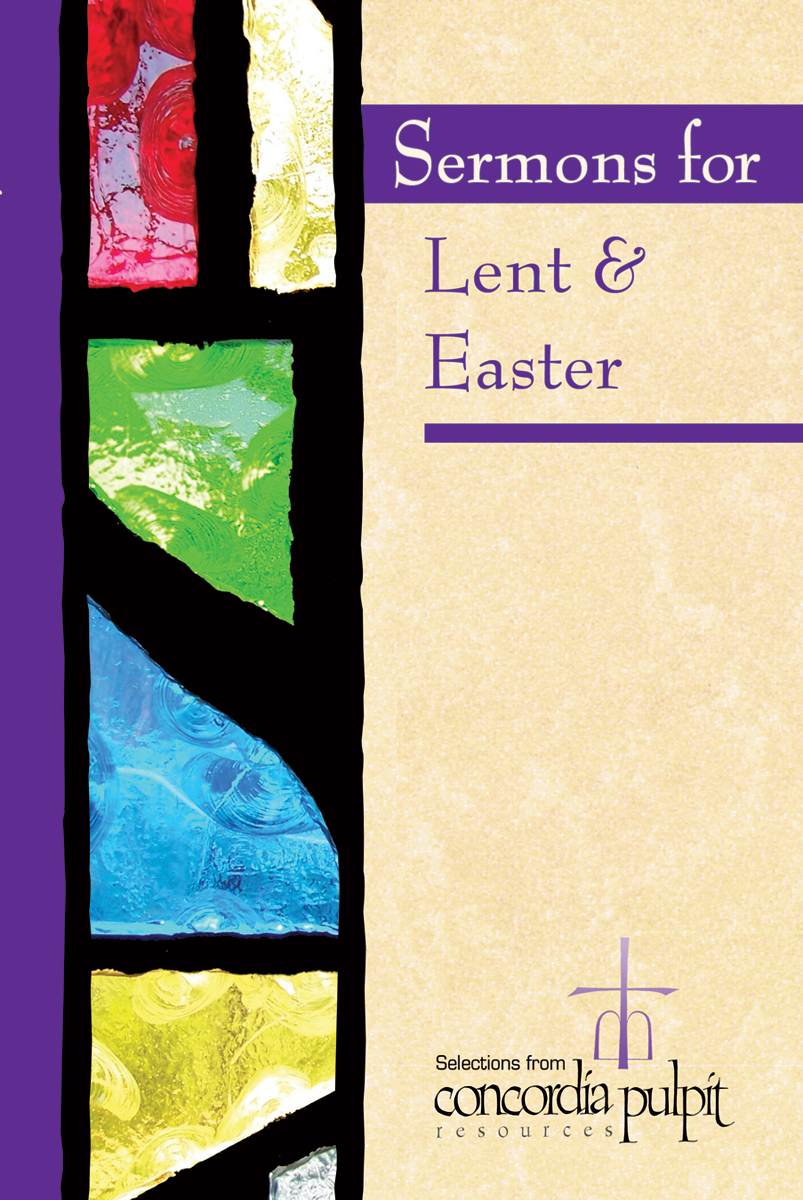 Sermons For Lent Easter Selections From Concordia Pulpit Resources Sermons For Lent Easter Selections From Concordia Pulpit Resources