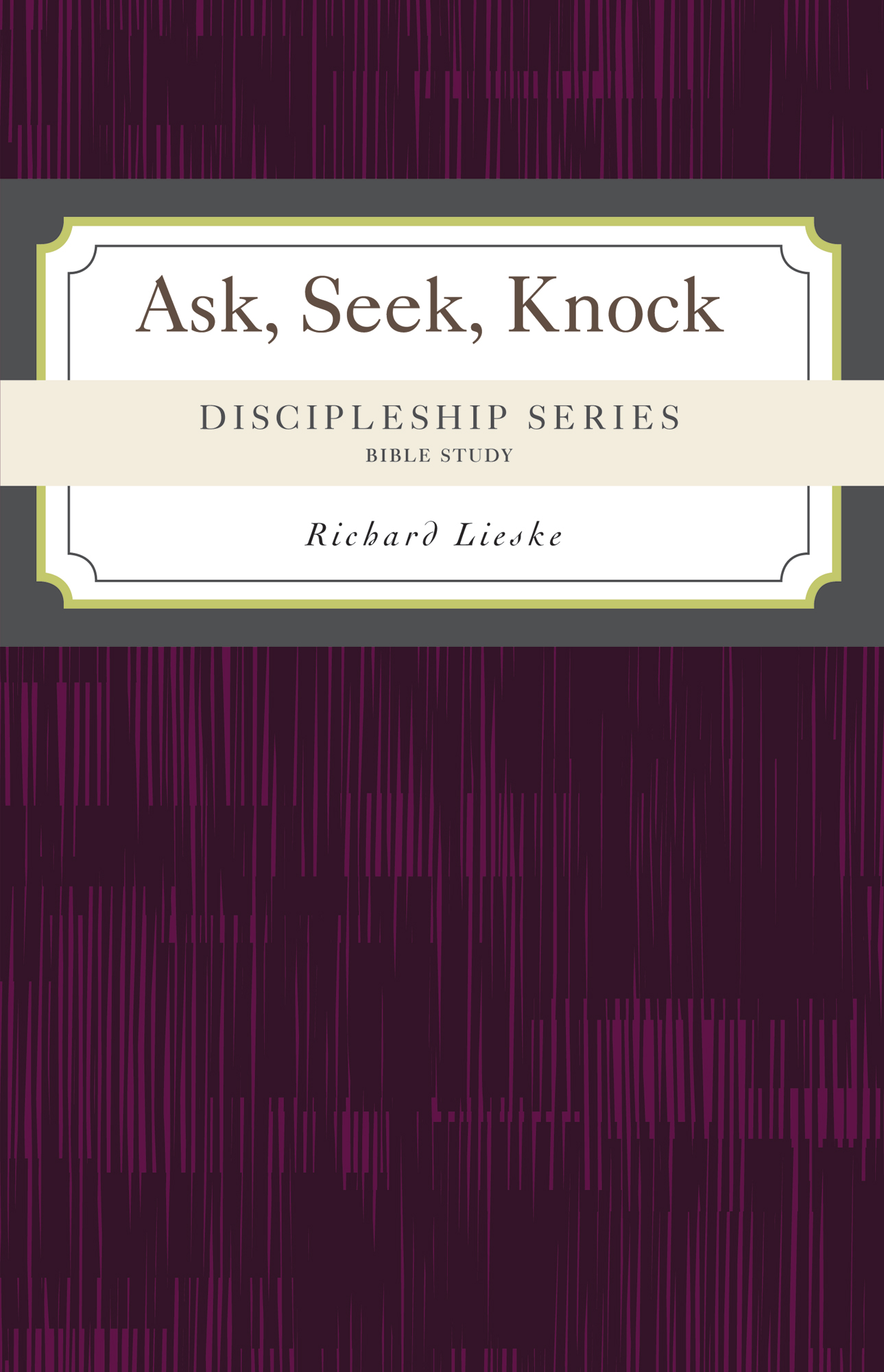 Discipleship Series Ask, Seek, Knock Concordia Publishing House